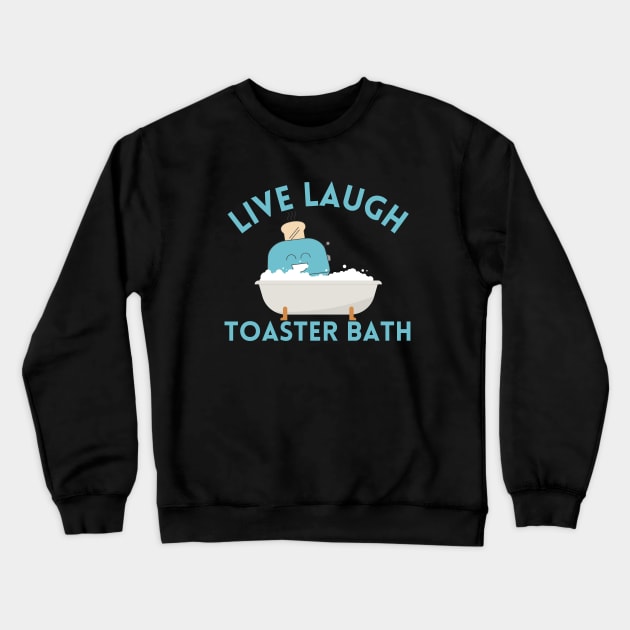 Live Laugh Toaster Bath Crewneck Sweatshirt by Azz4art